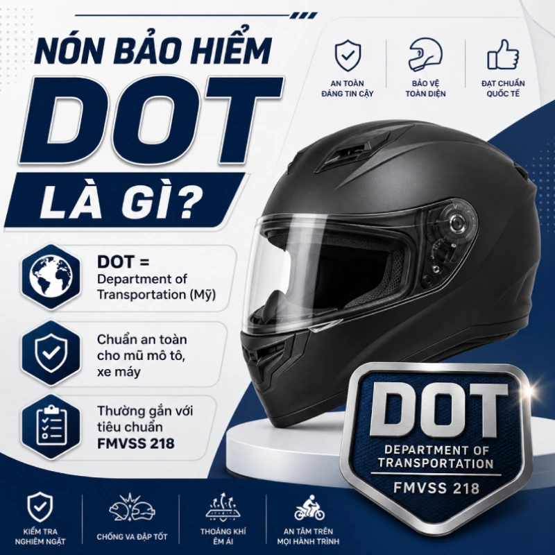 Nón bảo hiểm DOT là gì? Tiêu chuẩn ra sao 2 Nón bảo hiểm DOT là chiếc mũ được nhà sản xuất công bố phù hợp với tiêu chuẩn an toàn FMVSS No. 218 của Mỹ dành cho mũ bảo hiểm mô tô, xe máy.